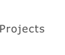 Projects